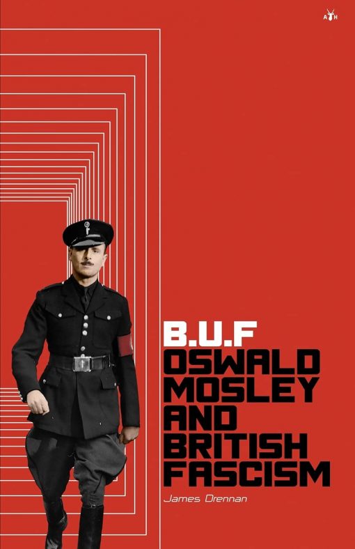 B.U.F Oswald Mosley and British Fascism